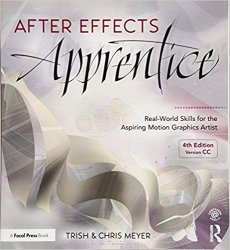 After Effects Apprentice: Real-World Skills for the Aspiring Motion Graphics Artist, 4th Edition