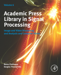 Academic Press Library in Signal Processing, Volume 6 : Image and Video Processing and Analysis and Computer Vision