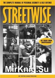 Streetwise: The Complete Manual of Personal Security & Self Defence, Be Your Own Bodyguard
