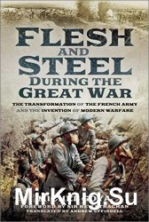 Flesh and Steel During the Great War: The Transformation of the French Army and the Invention of Modern Warfare