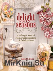 Delight in the Seasons: Crafting a Year of Memorable Holidays and Celebrations