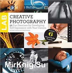 Creative Photography Lab: 52 Fun Exercises for Developing Self-Expression with your Camera. Includes 6 Mixed-Media Projects (Lab Series)