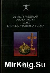 Zywot Sw. Stefana Krola Wegier czyli kronika Wegiersko-Polska