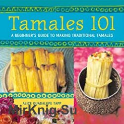 Tamales 101: A Beginner's Guide to Making Traditional Tamales