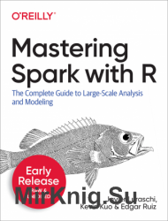 Mastering Spark with R: The Complete Guide to Large-Scale Analysis and Modeling (Early Release)