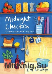 Midnight Chicken: & Other Recipes Worth Living For