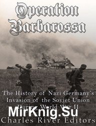Operation Barbarossa: The History of Nazi Germany's Invasion of the Soviet Union during World War II