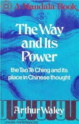 The Way and Its Power: The Tao Te Ching and Its Place in Chinese Thought