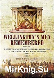 Wellington's Men Remembered. Volume 1: A to L
