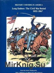 Military Uniforms in America: Long Endure - Civil War Period, 1852-67 v. 3