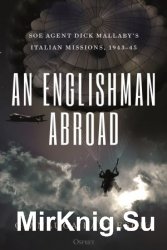 An Englishman Abroad: SOE agent Dick Mallaby's Italian missions, 194345