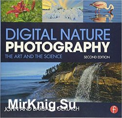 Digital Nature Photography: The Art and the Science, 2nd Edition