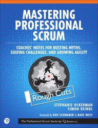 Mastering Professional Scrum: Coaches' Notes for Busting Myths, Solving Challenges, and Growing Agility (Rough Cuts)
