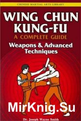 Wing Chun Kung-Fu A Complete Guide Volume 3: Weapons & Advanced Techniques