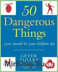 50 Dangerous Things (You Should Let Your Children Do)