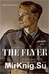 The Flyer: British Culture and the Royal Air Force, 1939-1945