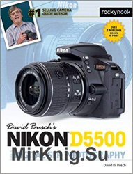 David Busch’s Nikon D5500 Guide to Digital SLR Photography, 1st Edition
