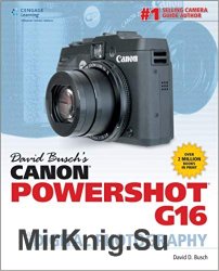 David Busch's Canon PowerShot G16 Guide to Digital Photography