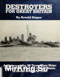 Destroyers for Great Britain: A history of 50 town class ships transferred from the United States to Great Britain