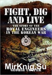 Fight, Dig and Live: The Story of the Royal Engineers in the Korean War