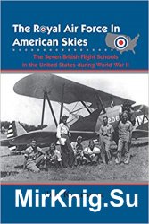 The Royal Air Force in American Skies: The Seven British Flight Schools in the United States during World War II
