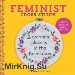 Feminist Cross-Stitch: 40 Bold and Fierce Patterns