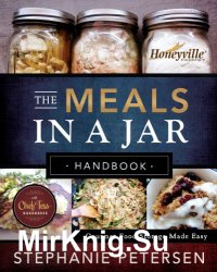 The Meals in a Jar Handbook: Gourmet Food Storage Made Easy