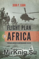 Flight Plan Africa: Portuguese Airpower in Counterinsurgency, 1961-1974