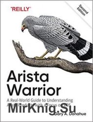 Arista Warrior: A Real-World Guide to Understanding Arista Products and EOS 2nd Edition