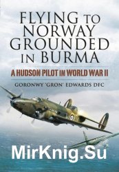 Flying to Norway, Grounded in Burma: A Hudson Pilot in World War II