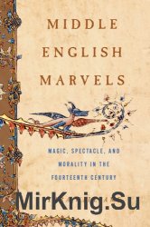 Middle English Marvels: Magic, Spectacle, and Morality in the Fourteenth Century