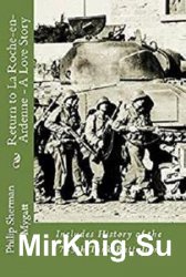 Return to La Roche-en-Ardenne - A Story of War and Love: Includes History of the 745th Tank Battalion