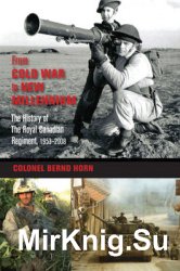 From Cold War to New Millennium: The History of The Royal Canadian Regiment, 19532008