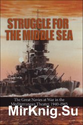 Struggle for the Middle Sea: The Great Navies at War in the Mediterranean Theater, 1940-1945