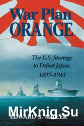 War Plan Orange: The U.S. Strategy to Defeat Japan, 1897-1945