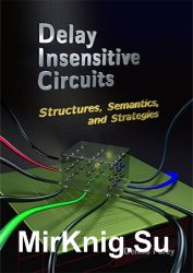 Delay Insensitive Circuits: Structures, Semantics, and Strategies