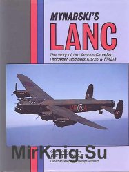 Mynarski's Lanc: The Story of Two Famous Canadian Lancaster Bombers K726 & FM213