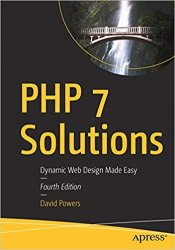 PHP 7 Solutions: Dynamic Web Design Made Easy. 4th Edition