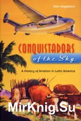 Conquistadors of the Sky: A History of Aviation in Latin America