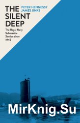 The Silent Deep: The Royal Navy Submarine Service since 1945