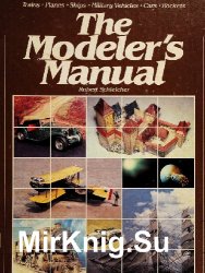 The Modeler's Manual: Trains, Planes, Ships, Military Vehicles, Cars, Rockets