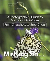 A Photographers Guide to Focus and Autofocus: From Snapshots to Great Shots