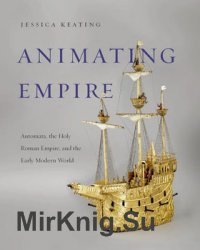 Animating Empire: Automata, the Holy Roman Empire, and the Early Modern World