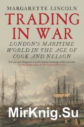 Trading in War : London's Maritime World in the Age of Cook and Nelson
