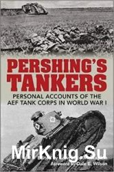 Pershing's Tankers: Personal Accounts of the AEF Tank Corps in World War I