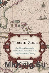 The Torrid Zone: Caribbean Colonization and Cultural Interaction in the Long Seventeenth Century Caribbean