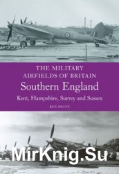 Military Airfields of Britain: Southern England