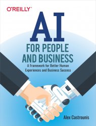 AI for People and Business: A Framework for Better Human Experiences and Business Success, First Edition