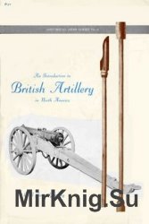 An introduction to British Artillery in North America (Historical Arms Series 4)