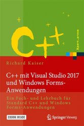 C++ mit Visual Studio 2017 und Windows Forms-Anwendungen: Ein Fach- und Lehrbuch fur Standard C++ und Windows Forms-Anwendungen